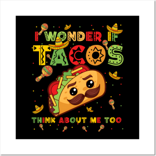 Cinco De Mayo I Wonder If Tacos Think About Me Too Men Women Posters and Art